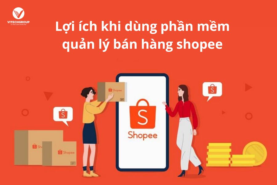 Lợi ích khi dùng phần mềm quản lý bán hàng shopee